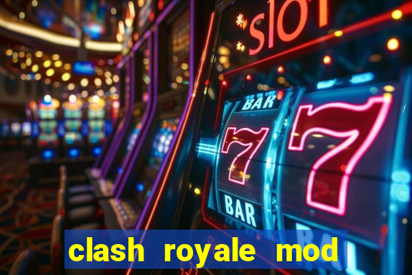 clash royale mod cartas modificadas